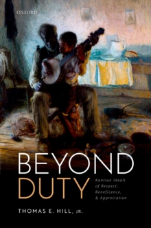 Beyond Duty : Kantian Ideals of Respect, Beneficence, and Appreciation