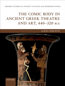 The Comic Body in Ancient Greek Theatre and Art, 440-320 BCE