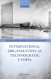 International Organization as Technocratic Utopia