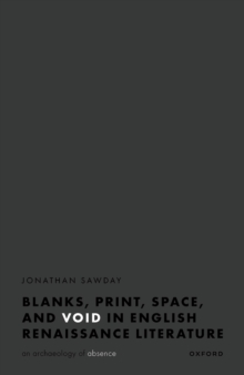 Blanks, Print, Space, and Void in English Renaissance Literature : An Archaeology of Absence