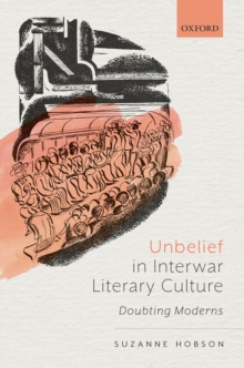 Unbelief in Interwar Literary Culture : Doubting Moderns