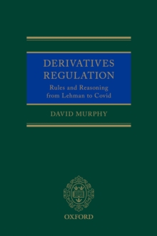 Derivatives Regulation : Rules and Reasoning from Lehman to Covid