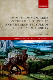 Jerome's Commentaries on the Pauline Epistles and the Architecture of Exegetical Authority