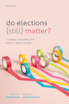 Do Elections (Still) Matter? : Mandates, Institutions, and Policies in Western Europe