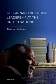 Kofi Annan and Global Leadership at the United Nations