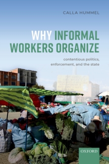 Why Informal Workers Organize : Contentious Politics, Enforcement, and the State