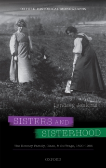 Sisters and Sisterhood : The Kenney Family, Class, and Suffrage, 1890-1965