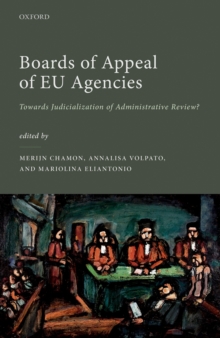 Boards of Appeal of EU Agencies : Towards Judicialization of Administrative Review?