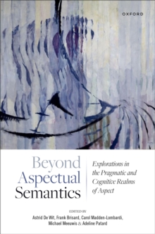 Beyond Aspectual Semantics : Explorations in the Pragmatic and Cognitive Realms of Aspect