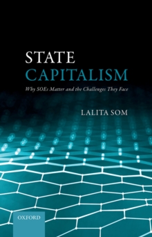 State Capitalism : Why SOEs Matter and the Challenges They Face