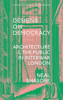 Designs on Democracy : Architecture and the Public in Interwar London