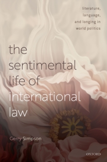 The Sentimental Life of International Law : Literature, Language, and Longing in World Politics