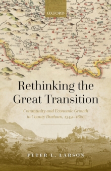 Rethinking the Great Transition : Community and Economic Growth in County Durham, 1349-1660