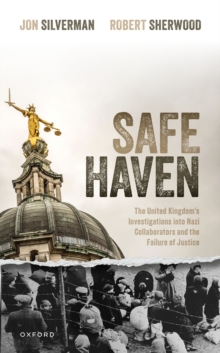 Safe Haven : The United Kingdom's Investigations into Nazi Collaborators and the Failure of Justice