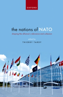 The Nations of NATO : Shaping the Alliance's Relevance and Cohesion