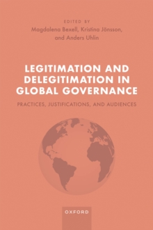 Legitimation and Delegitimation in Global Governance : Practices, Justifications, and Audiences