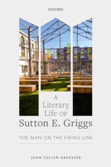 A Literary Life of Sutton E. Griggs : The Man on the Firing Line