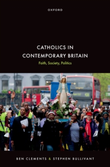 Catholics in Contemporary Britain : Faith, Society, Politics