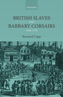 British Slaves and Barbary Corsairs, 1580-1750