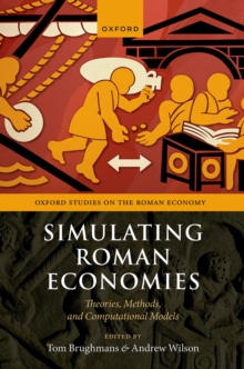 Simulating Roman Economies : Theories, Methods, and Computational Models