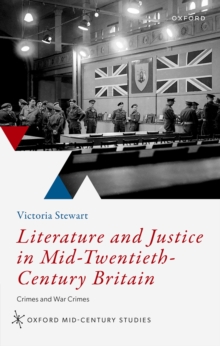 Literature and Justice in Mid-Twentieth-Century Britain : Crimes and War Crimes