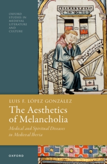 The Aesthetics of Melancholia : Medical and Spiritual Diseases in Medieval Iberia