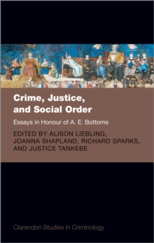 Crime, Justice, and Social Order : Essays in Honour of A. E. Bottoms