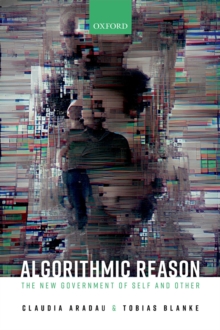 Algorithmic Reason : The New Government of Self and Other