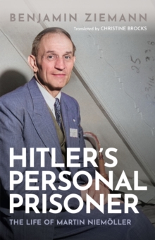 Hitler's Personal Prisoner : The Life of Martin Niemoller