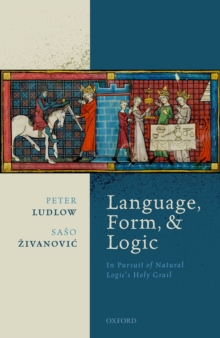 Language, Form, and Logic : In Pursuit of Natural Logic's Holy Grail