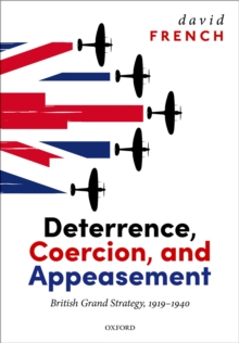 Deterrence, Coercion, and Appeasement : British Grand Strategy, 1919-1940