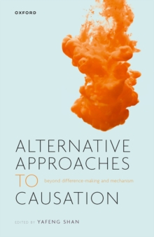 Alternative Approaches to Causation : Beyond Difference-making and Mechanism