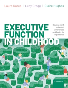 Executive Function in Childhood : Development, Individual Differences, and Real-Life Importance