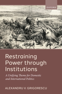 Restraining Power through Institutions : A Unifying Theme for Domestic and International Politics