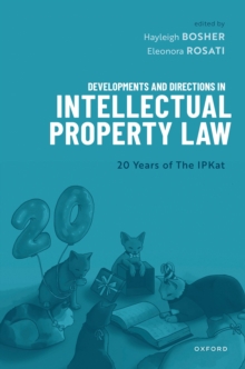 Developments and Directions in Intellectual Property Law : 20 Years of The IPKat