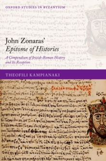 John Zonaras' Epitome of Histories : A Compendium of Jewish-Roman History and Its Reception