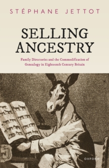 Selling Ancestry : Family Directories and the Commodification of Genealogy in Eighteenth Century Britain