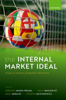 The Internal Market Ideal : Essays in Honour of Stephen Weatherill