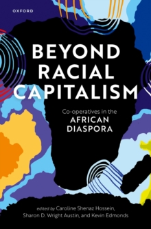 Beyond Racial Capitalism : Co-operatives in the African Diaspora