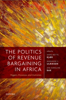 The Politics of Revenue Bargaining in Africa : Triggers, Processes, and Outcomes