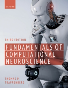 Fundamentals of Computational Neuroscience : Third Edition