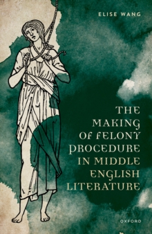 The Making of Felony Procedure in Middle English Literature