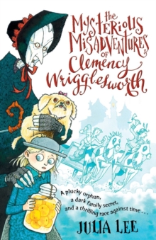 The Mysterious Misadventures of Clemency Wrigglesworth, Paperback / softback Book The Mysterious Misadventures of Clemency Wrigglesworth, Paperback / softback Book