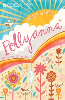 Oxford Children's Classics: Pollyanna, Paperback / softback Book Oxford Children's Classics: Pollyanna, Paperback / softback Book