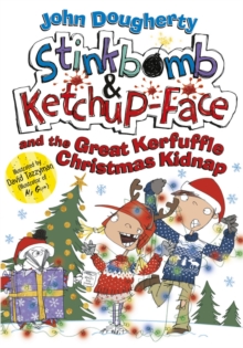 Stinkbomb and Ketchup-Face and the Great Kerfuffle Christmas Kidnap