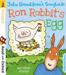 Read With Oxford: Stage 2: Julia Donaldson's Songbirds: Ron Rabbit's Egg And Other Stories