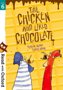 Read with Oxford: Stage 6: The Chicken Who Liked Chocolate