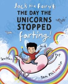 Jack the Fairy: The Day the Unicorns Stopped Farting