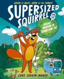 Supersized Squirrel and the Great Wham-o-Kablam-o!