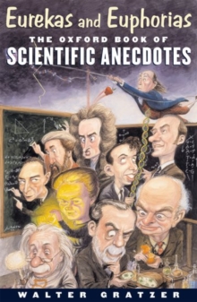 Eurekas and Euphorias : The Oxford Book of Scientific Anecdotes, Hardback Book Eurekas and Euphorias : The Oxford Book of Scientific Anecdotes, Hardback Book